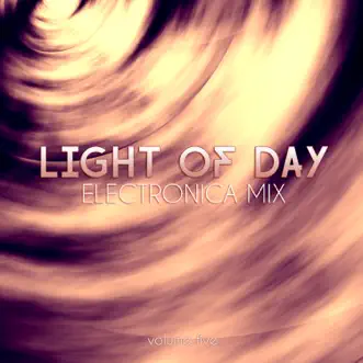 Light of Day: Electronica Mix, Vol. 5 by Various Artists album reviews, ratings, credits