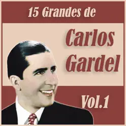 15 Grandes Éxitos de Carlos Gardel Vol. 1 - Carlos Gardel