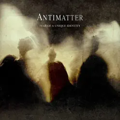 Fear of a Unique Identity (Deluxe Edition) - Antimatter