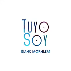 Tuyo Soy - Single - Isaac Moraleja Tuyo Soy - Single - Isaac Moraleja