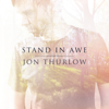 Stand in Awe - Jon Thurlow