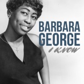 Barbara George - I Know