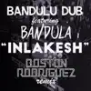 Inlakesh (Boston Rodriguez Remix) [feat. BaNdula] - Single album lyrics, reviews, download