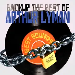 Backup the Best of Arthur Lyman - Arthur Lyman Backup the Best of Arthur Lyman - Arthur Lyman