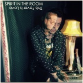 Spirit in the Room - This Fever Is Love