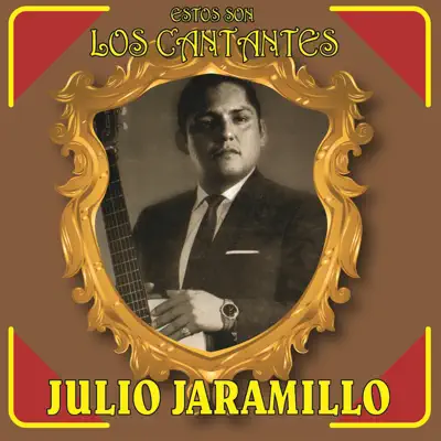 Estos Son los Cantantes - Julio Jaramillo