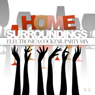 Home Surroundings: Electronica Cocktail Party Mix, Vol. 5 by Various Artists album reviews, ratings, credits