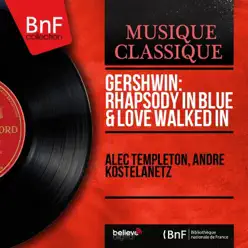 Gershwin: Rhapsody in Blue & Love Walked In (Mono Version) - Single - André Kostelanetz Gershwin: Rhapsody in Blue & Love Walked In (Mono Version) - Single - André Kostelanetz