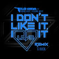 I Don't Like It, I Love It (feat. Robin Thicke & Verdine White) [G-Buck Remix] - Single - Flo Rida