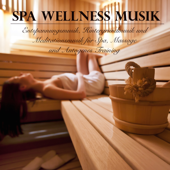 Spa Wellness Musik - Entspannungsmusik, Hintergrundmusik und Meditationsmusik für Spa, Massage und Autogenes Training - Relaxing Spa Sounds