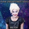 Poor Unfortunate Souls - Bri Ray
