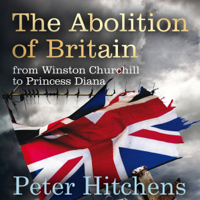 Peter Hitchens - The Abolition of Britain: From Winston Churchill to Princess Diana (Unabridged) artwork
