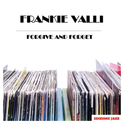Forgive and Forget - Frankie Valli