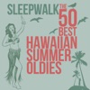 Sleepwalk the 50 Best Hawaiian Summer Oldies