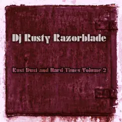 Rust, Dust and Hard Times, Vol. 2 by DJ Rusty Razorblade album reviews, ratings, credits