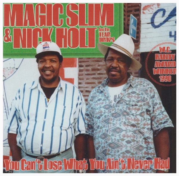 You Can't Lose What You Ain't Never Had - Magic Slim, Nick Holt & The Teardrops