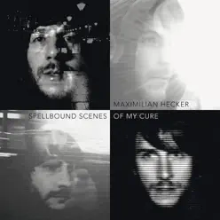 Spellbound Scenes of My Cure (Bonus Track Version) - Maximilian Hecker Spellbound Scenes of My Cure (Bonus Track Version) - Maximilian Hecker