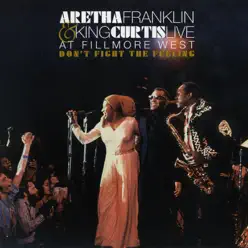 Don't Fight the Feeling - The Complete Aretha Franklin & King Curtis Live At Fillmore West - Aretha Franklin