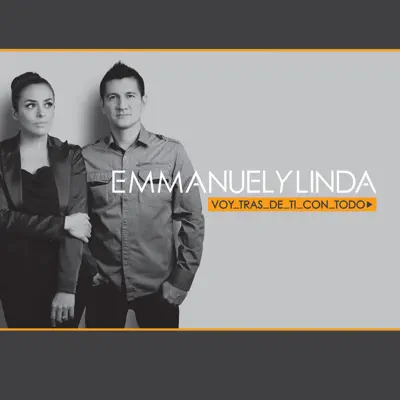 Voy Tras De Ti Con Todo - Emmanuel y Linda