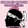 U Trenu di Bastia - Les Plus Grandes Chansons Corses de Charles Rocchi