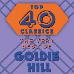 Top 40 Classics - The Very Best of Goldie Hill - Goldie Hill