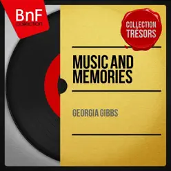Music and Memories (Mono Version) - Georgia Gibbs Music and Memories (Mono Version) - Georgia Gibbs