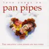 Love Songs on Pan Pipes album lyrics, reviews, download