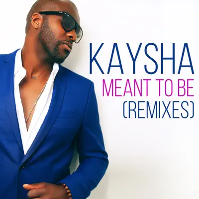 Meant to Be (Remixes) - Single - Kaysha Meant to Be (Remixes) - Single - Kaysha