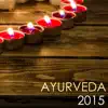 Ayurveda 2015 - Avurvedic Massage Background Music, Calm Sounds of Nature for Spiritual Experiences album lyrics, reviews, download