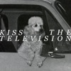 Kiss the Television