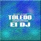 El DJ - Toledo lyrics
