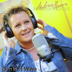 Andrea Moore - Born in a Wave