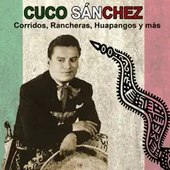 Corridos, Rancheras, Huapangos y más - Cuco Sánchez