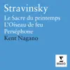 Stravinsky: Le Sacre du Printemps, L'Oiseau de feu & Perséphone album lyrics, reviews, download
