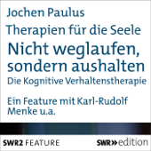 Nicht weglaufen, sondern aushalten - Die Kognitive Verhaltenstherapie: Therapien für die Seele - Jochen Paulus