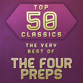 Top 50 Classics - The Very Best of the Four Preps - The Four Preps