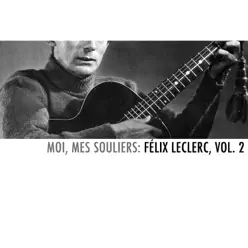 Moi, mes souliers: Félix Leclerc, Vol. 2 - Félix Leclerc