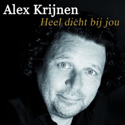 Alex Krijnen - Heel Dicht Bij Jou
