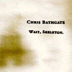 Wait, Skeleton. - EP - Chris Bathgate