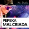 Pepeka Mal Criada - Mc Dudu lyrics