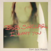 I Want You (Club Mix) [feat. CeCe Rogers] - Bob Sinclar