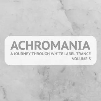 Achromania - A Journey Through White Label Trance, Vol. 3 by Various Artists album reviews, ratings, credits