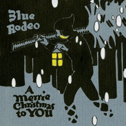 Blue Rodeo - Christmas Must Be Tonight
