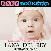 Lullaby Renditions of Lana Del Rey - Ultraviolence - Baby Rockstar