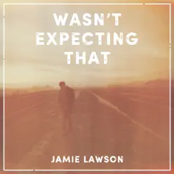 Wasn't Expecting That - Single - Jamie Lawson