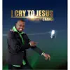 I Cry to Jesus album lyrics, reviews, download