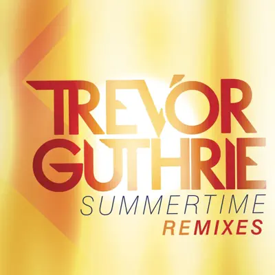 Summertime (Remixes) - EP - Trevor Guthrie Summertime (Remixes) - EP - Trevor Guthrie