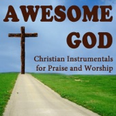 Awesome God: Christian Instrumentals for Praise and Worship artwork
