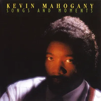 SONGS AND MOMENTS (Remaster) - Kevin Mahogany SONGS AND MOMENTS (Remaster) - Kevin Mahogany