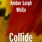 Collide - Amber Leigh White lyrics